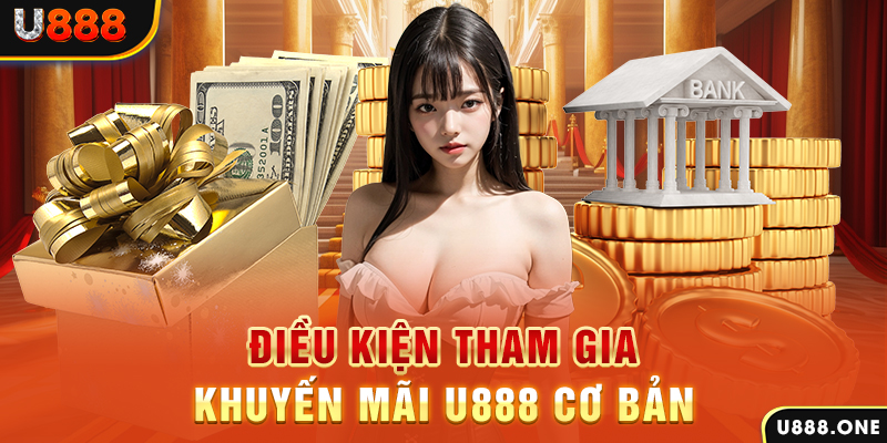 Điều kiện tham gia khuyến mãi U888 cơ bản